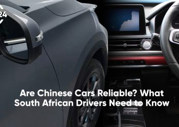 Reliability of Chinese Cars – What SA Drivers Need to Know