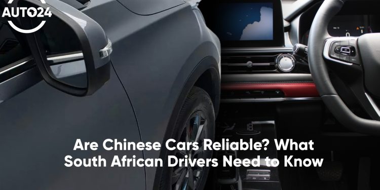 Reliability of Chinese Cars – What SA Drivers Need to Know