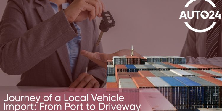 Journey of a Local Vehicle Import: From Port to Driveway